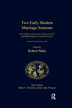 Paperback Two Early Modern Marriage Sermons: Henry Smith's A Preparative to Marriage (1591) and William Whately's A Bride-Bush (1623) Book