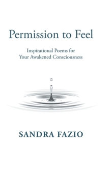 Hardcover Permission to Feel: Inspirational Poems for Your Awakened Consciousness Book