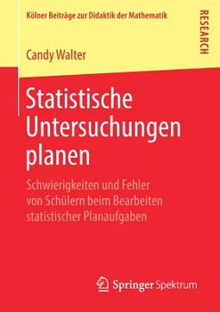 Paperback Statistische Untersuchungen Planen: Schwierigkeiten Und Fehler Von Schülern Beim Bearbeiten Statistischer Planaufgaben [German] Book