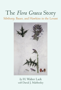 Hardcover The Flora Graeca Story: Sibthorp, Bauer, and Hawkins in the Levant Book