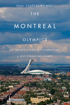 Hardcover The Montreal Olympics: An Insider's View of Organizing a Self-Financing Games Book