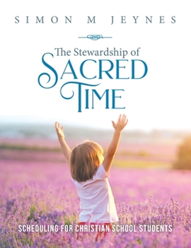 Paperback The Stewardship of Sacred Time: Scheduling for Christian School Students Book