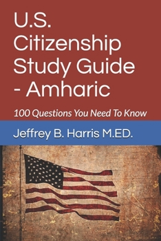 Paperback U.S. Citizenship Study Guide - Amharic: 100 Questions You Need To Know Book