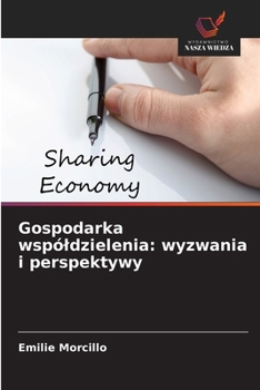 Gospodarka wspóldzielenia: wyzwania i perspektywy (Polish Edition)