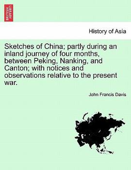 Paperback Sketches of China; Partly During an Inland Journey of Four Months, Between Peking, Nanking, and Canton; With Notices and Observations Relative to the Book