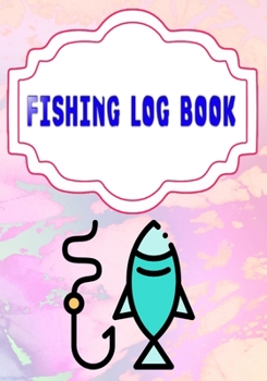 Fishing Log Book For Kids: Faster More Catching Less Logging The Fishing Logbook 110 Pages Size 7 X 10 Inches Cover Matte | Lovers - Box # UltimateGood Print.