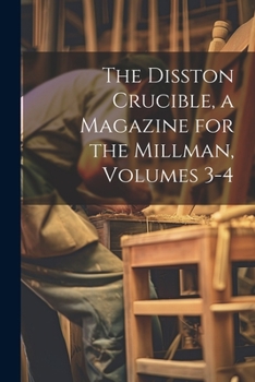 Paperback The Disston Crucible, a Magazine for the Millman, Volumes 3-4 Book