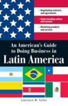 Paperback An American's Guide to Doing Business in Latin America: Negotiating Contracts and Agreements. Understanding Culture and Customs. Marketing Products an Book