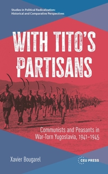 Hardcover With Tito's Partisans: Communists and Peasants in War-Torn Yugoslavia, 1941-1945 Book