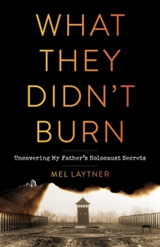 Paperback What They Didn't Burn: Uncovering My Father's Holocaust Secrets Book