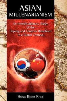 Hardcover Asian Millenarianism: An Interdisciplinary Study of the Taiping and Tonghak Rebellions in a Global Context Book