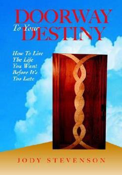 Paperback Doorway to Your Destiny: How to Live the Life You Want Before It's Too Late Book