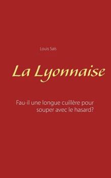 Paperback La Lyonnaise: Faut-il une longue cuillère pour souper avec le hasard? [French] Book