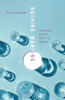 Paperback Nothing Wanting: Asexuality and the Matter of Absence Book