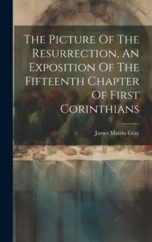 Hardcover The Picture Of The Resurrection, An Exposition Of The Fifteenth Chapter Of First Corinthians Book