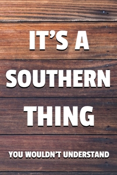 Paperback It's a Southern Thing You Wouldn't Understand: 6x9" Lined Notebook/Journal Funny Gift Idea Book