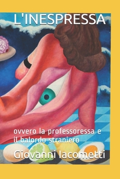 Paperback L'Inespressa: ovvero la professoressa e il balordo straniero [Italian] Book