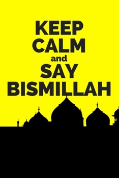 KEEP CALM and Say BISMILLAH: Muslim Journal - Beautiful Matte Cover - 129 pages - Islamic Planner  for Women & Girls