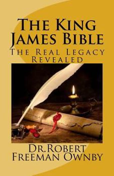 Paperback The King James Bible: The Real Legacy Unveiled Book