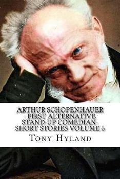 Paperback Arthur Schopenhauer: First Alternative Stand-up Comedian-Short Stories Volume 6 Book