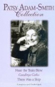 Hardcover Patsy Adam-smith Collection: Goodbye Girlie, There Was a Ship, Hear the Train Blow Book