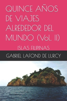 QUINCE AÑOS DE VIAJES ALREDEDOR DEL MUNDO (Vol. II): Islas Filipinas