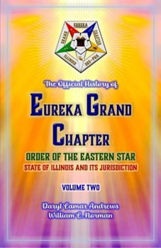 The Official History of Eureka Grand Chapter Order of the Eastern Star State of Illinois: Volume Two