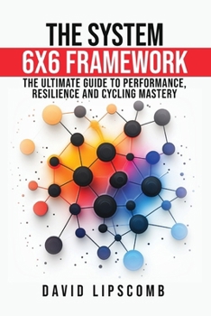 SYSTEM 6X6 FRAMEWORK : The Ultimate Guide to Performance, Resilience, and Cycling Mastery