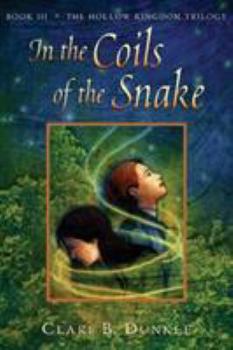 In the Coils of the Snake - Book #3 of the Hollow Kingdom Trilogy