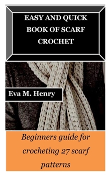 Paperback Easy and Quick Book of Scarf Crochet: Beginners guide for crocheting 27 scarf patterns Book