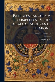 Patrologiae cursus completus... Series graeca... Accurante J.P. Migne; Volumen 16, Pt. 1
