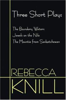 Paperback Three Short Plays: The Boundary Waters, Jewels on the Nile, the Mountie from Saskatchewan Book