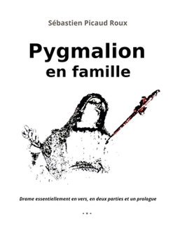 Paperback Pygmalion en famille: Drame essentiellement en vers, en deux parties et un prologue [French] Book