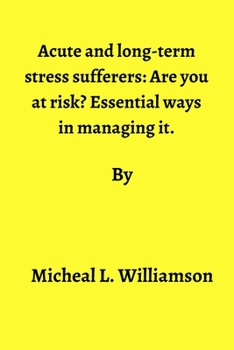 Paperback Acute and long-term stress sufferers: : Are you at risk? Essential ways in managing it Book