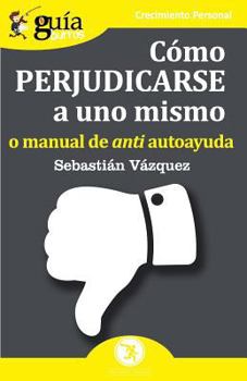 Paperback GuíaBurros Cómo perjudicarse a uno mismo: o manual de anti autoayuda [Spanish] Book