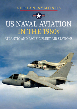 Paperback US Naval Aviation in the 1980s: Atlantic and Pacific Fleet Air Stations Book