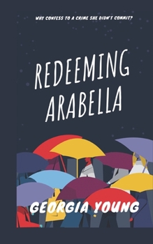 Paperback Redeeming Arabella: Why confess to a crime she didn't commit? Book