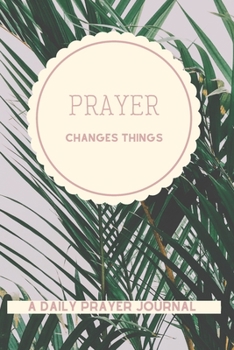 Paperback Prayer Changes Things - A Daily Prayer Journal for Women Book