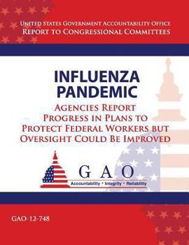 Influenza Pandemic: Agencies Report Progress in Plans to Protect Federal Workers But Oversight Could Be Improved
