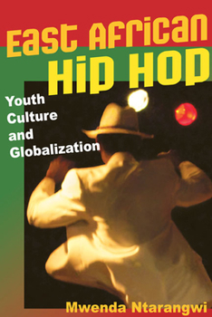 East African Hip Hop: Youth Culture and Globalization - Book  of the Interpretations of Culture in the New Millennium