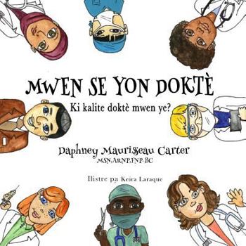 Paperback Mwen Se Yon Doktè: Ki kalite doktè mwen ye? [Creoles And Pidgins] Book