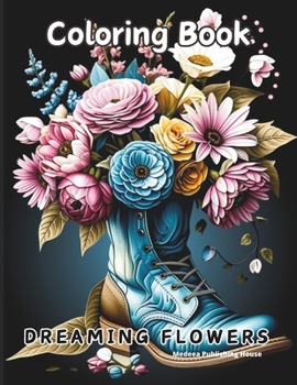 Dreaming Flowers Bloom Adult Coloring Book: Relaxing Flowers Coloring Book for Adults Stress Relief | Calm and Easy Color Coloring Book | Adult ... Patterns, Bouquets and Floral Arrangements