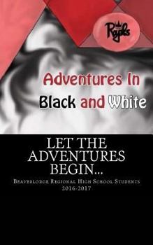 Paperback Adventures in Black and White: Works By Beaverlodge Regional High School Students Book