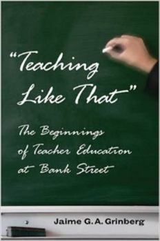 Paperback «Teaching Like That»: The Beginnings of Teacher Education at Bank Street Book