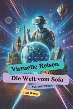 Virtuelle Reisen: Die Welt vom Sofa aus Entdecken (German Edition)