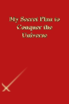 Paperback My Secret Plan to Conquer the Universe: Lined Journal.Gold letters.Red cover Book