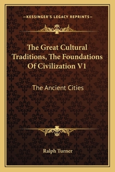 Paperback The Great Cultural Traditions, The Foundations Of Civilization V1: The Ancient Cities Book