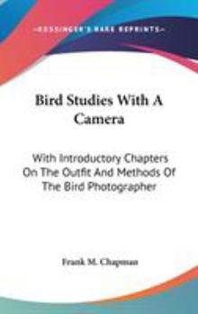 Hardcover Bird Studies With A Camera: With Introductory Chapters On The Outfit And Methods Of The Bird Photographer Book