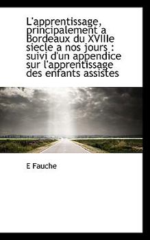 Hardcover L'Apprentissage, Principalement a Bordeaux Du Xviiie Siecle a Nos Jours: Suivi D'Un Appendice Sur L [French] Book
