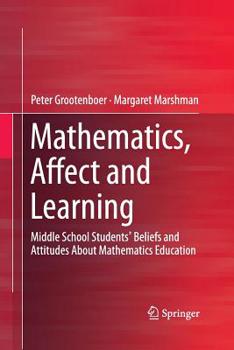 Paperback Mathematics, Affect and Learning: Middle School Students' Beliefs and Attitudes about Mathematics Education Book